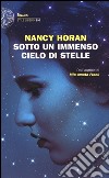 Sotto un immenso cielo di stelle libro di Horan Nancy