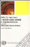 Il mondo come volontà e rappresentazione-Critica della filosofia kantiana. Vol. 1 libro