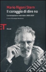 Il coraggio di dire no. Conversazioni e interviste 1963-2007 libro