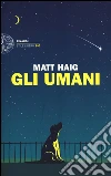 Gli umani libro di Haig Matt