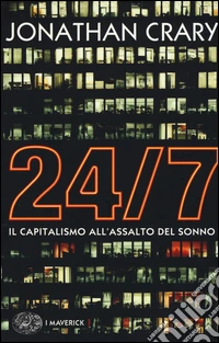 24/7. Il capitalismo all'assalto del sonno