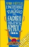 L'incredibile viaggio del fachiro che restò chiuso in un armadio Ikea libro