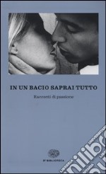 In un bacio saprai tutto. Racconti di passione libro