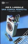 Una coppia perfetta. I racconti di Hap e Leonard libro di Lansdale Joe R.