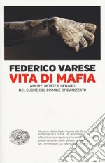 Vita di mafia. Amore, morte e denaro nel cuore del crimine organizzato