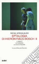 Eptalogia di Hieronymus Bosch. Vol. 2: Il panico-La paranoia-La cocciutaggine libro