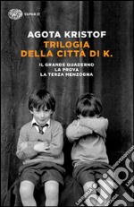 Trilogia della città di K. Il grande quaderno-La prova-La terza menzogna libro