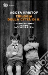 Trilogia della città di K. Il grande quaderno-La prova-La terza menzogna libro