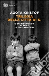 Trilogia della città di K. Il grande quaderno-La prova-La terza menzogna libro di Kristof Agota