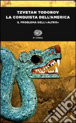 La conquista dell'America. Il problema dell'«altro». Ediz. integrale