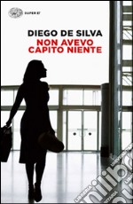 Non avevo capito niente libro