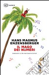 Il mago dei numeri. Un libro da leggere prima di addormentarsi, dedicato a chi ha paura della matematica. Ediz. illustrata libro