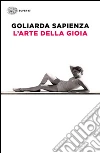 L'arte della gioia libro di Sapienza Goliarda