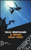 Il regno degli amici libro di Montanari Raul