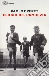 Elogio dell'amicizia. Ediz. illustrata libro