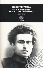 Vita e pensieri di Antonio Gramsci 1926-1937. Ediz. illustrata libro