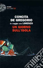 Un giorno sull'isola. In viaggio con Lorenzo libro