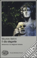 Il dio elegante. Vertumno e la religione romana libro