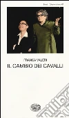 Il cambio dei cavalli libro di Valeri Franca
