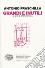 Grandi e inutili. Le grandi opere in Italia