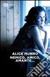 Nemico, amico, amante... libro di Munro Alice
