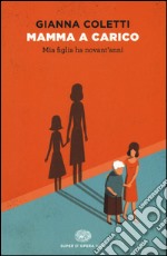 Mamma a carico. Mia figlia ha novant'anni libro