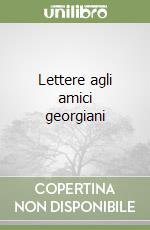 Lettere agli amici georgiani libro