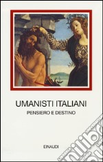 Umanisti italiani. Pensiero e destino libro