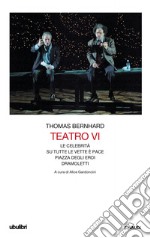 Teatro. Vol. 6: Le celebrità-Su tutte le vette è pace-Piazza degli eroi-Dramoletti libro