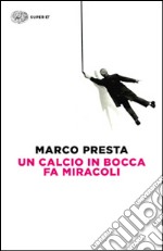 Un calcio in bocca fa miracoli libro