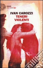 Teneri violenti libro