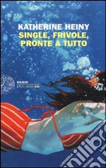 Single, frivole, pronte a tutto libro