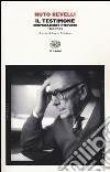 Il testimone. Conversazioni e interviste (1966-2003) libro