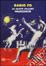 Santo jullàre Franzesco (Lu). Ediz. illustrata libro