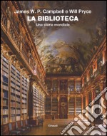 La biblioteca. Una storia mondiale. Ediz. illustrata