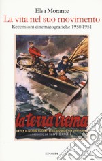 La vita nel suo movimento. Recensioni cinematografiche 1950-1951 libro