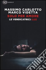 Solo per amore. Le vendicatrici: Luz libro