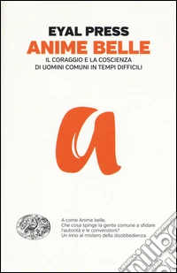 Anime belle. Il coraggio e la coscienza di uomini comuni in tempi difficili libro