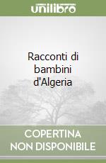 Racconti di bambini d'Algeria libro