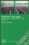 Controllare e distruggere. Fascismo, nazismo e regimi autoritari in Europa (1918-1945) libro