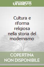 Cultura e riforma religiosa nella storia del modernismo libro