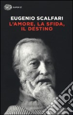 L'amore, la sfida, il destino. Il tavolo dove si gioca il senso della vita libro