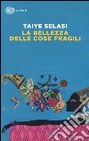 La bellezza delle cose fragili libro