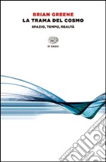 La trama del cosmo. Spazio, tempo, realtà libro