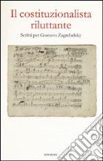 Il costituzionalista riluttante. Scritti per Gustavo Zagrebelsky