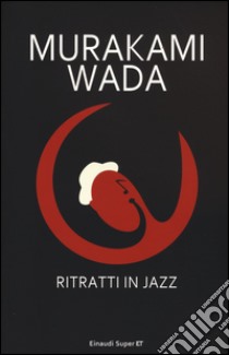 Ritratti in jazz, Haruki Murakami e Wada Makoto, Einaudi, 2015
