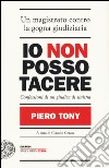 Io non posso tacere. Confessioni di un giudice di sinistra libro