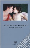 Tu sei la sola al mondo. Storie di madri e di figlie libro di Cosi F. (cur.) Repossi A. (cur.)