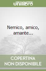 Nemico, amico, amante... libro