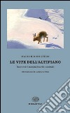 Le vite dell'altipiano. Racconti di uomini, boschi e animali libro